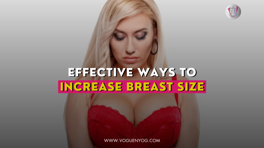 breast expansion-Effective-Ways-To-Increase-Breast-Size